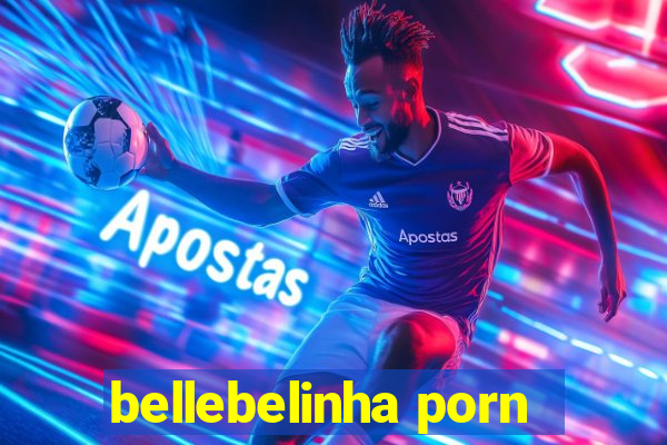 bellebelinha porn